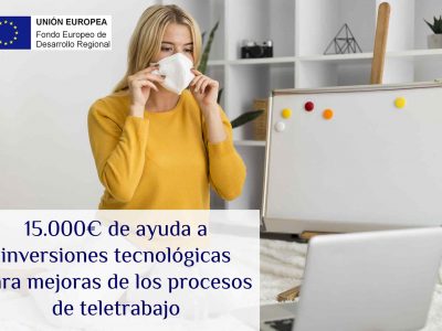 15.000€ de ayudas a inversiones tecnológicas para mejoras de los procesos de teletrabajo.